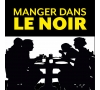 MANGER DANS LE NOIR